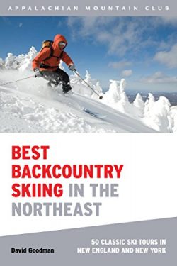 Best Backcountry Skiing in the Northeast: 50 Classic Ski Tours In New England And New York