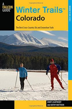 Winter Trails Colorado: The Best Cross-Country Ski And Snowshoe Trails (Winter Trails Series)