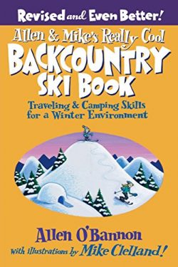 Allen & Mike’s Really Cool Backcountry Ski Book, Revised and Even Better!: Traveling & ...